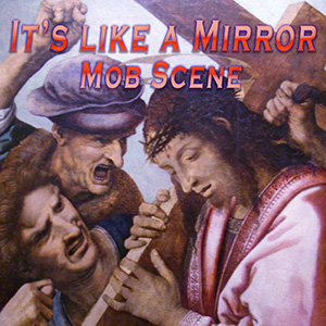 It's Like a Mirror - Mob Scene